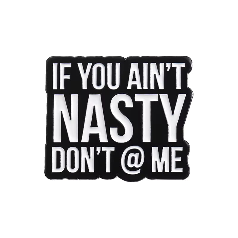If You Ain't Nasty Dont @ Me