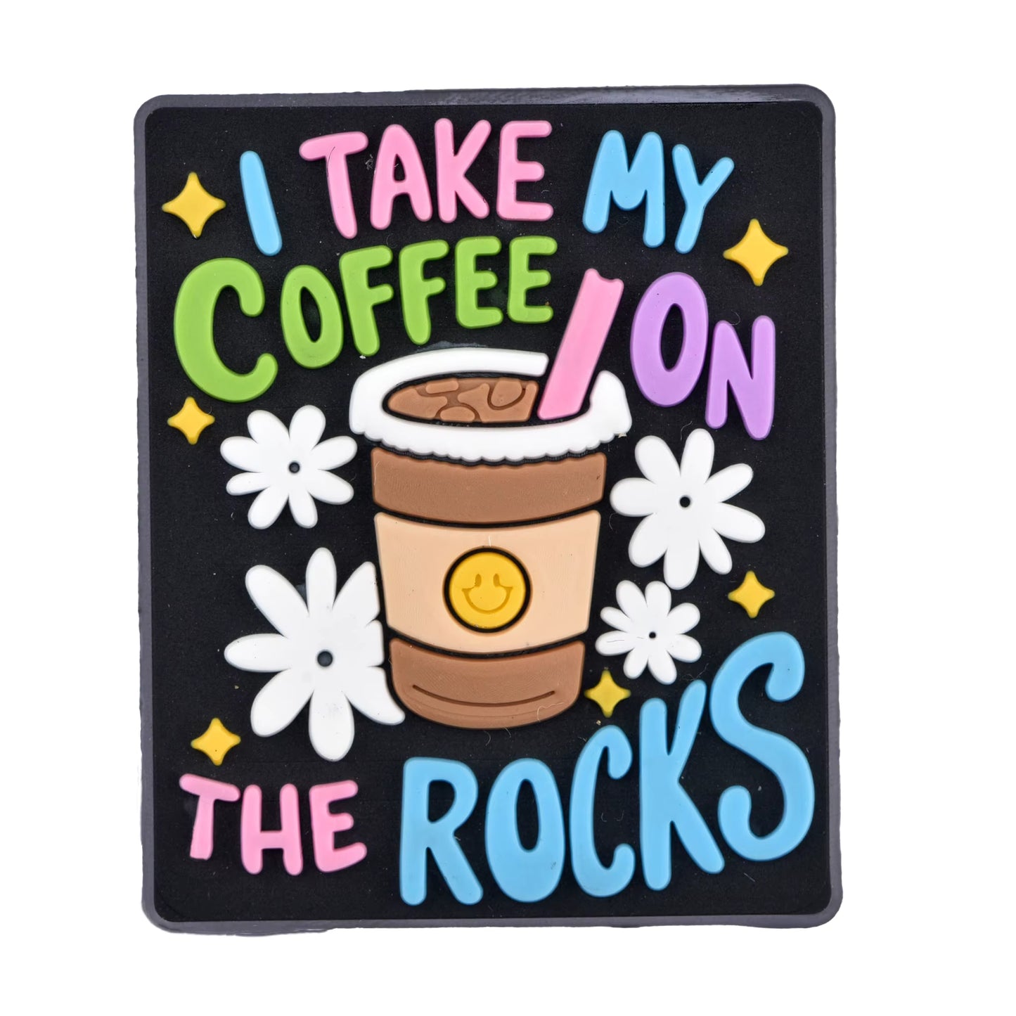 I Take My Coffee On  The Rocks