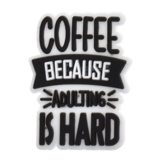 Coffee because adulting is hard